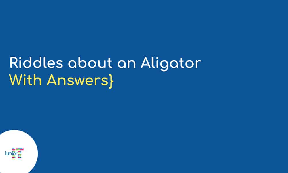 Riddles about an Aligator [with answers]:​