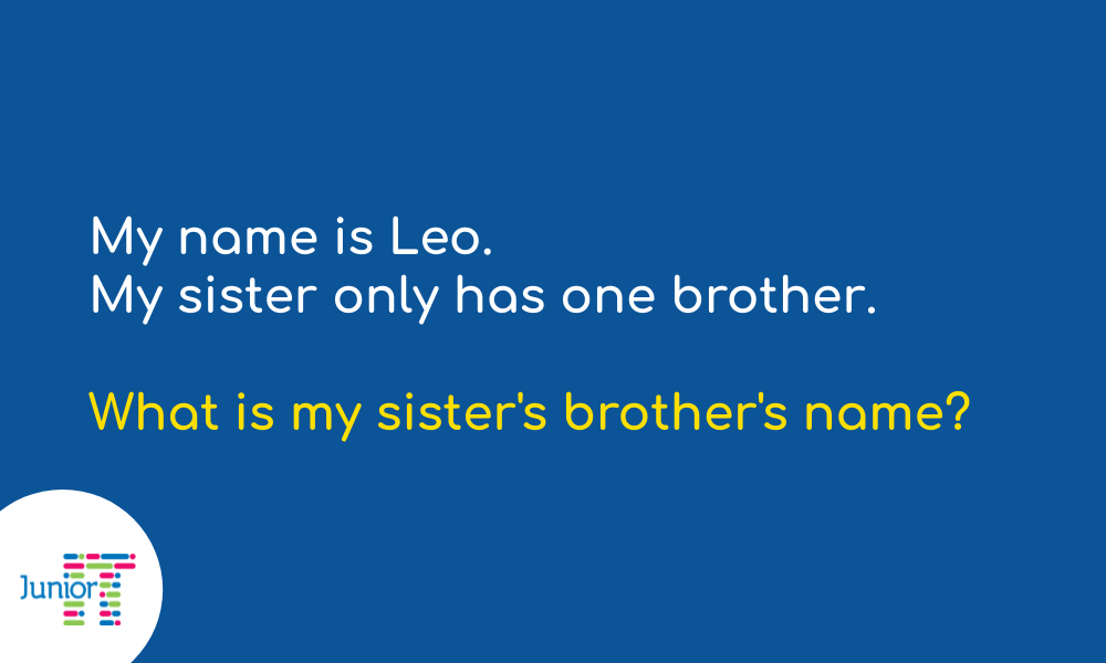 Riddle: My name is Leo. My sister only has one brother. What is my sister's brother's name?